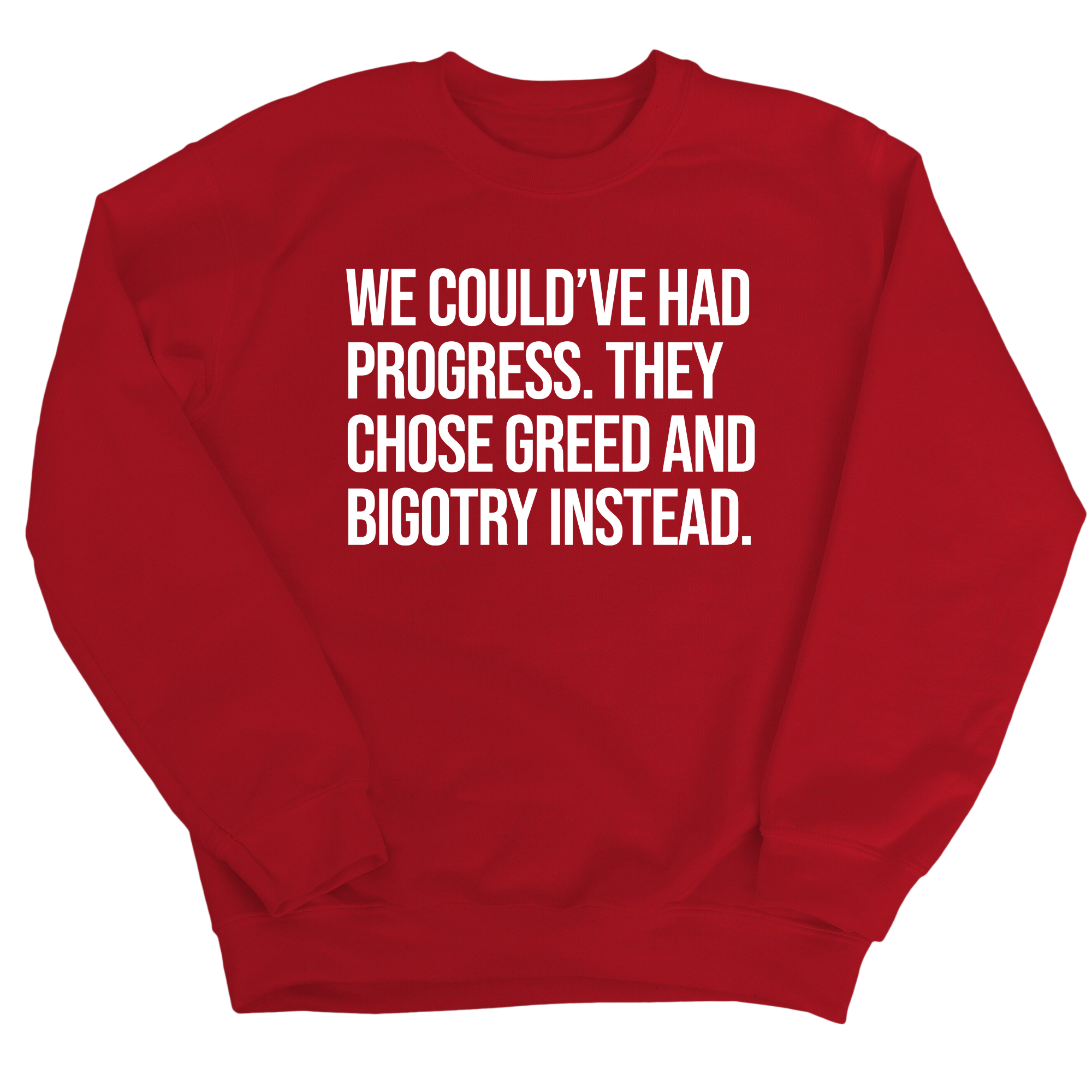 We Could’ve Had Progress. They Chose Greed and Bigotry Instead Unisex Sweatshirt-Sweatshirt-The Original God Ain't Petty But I Am
