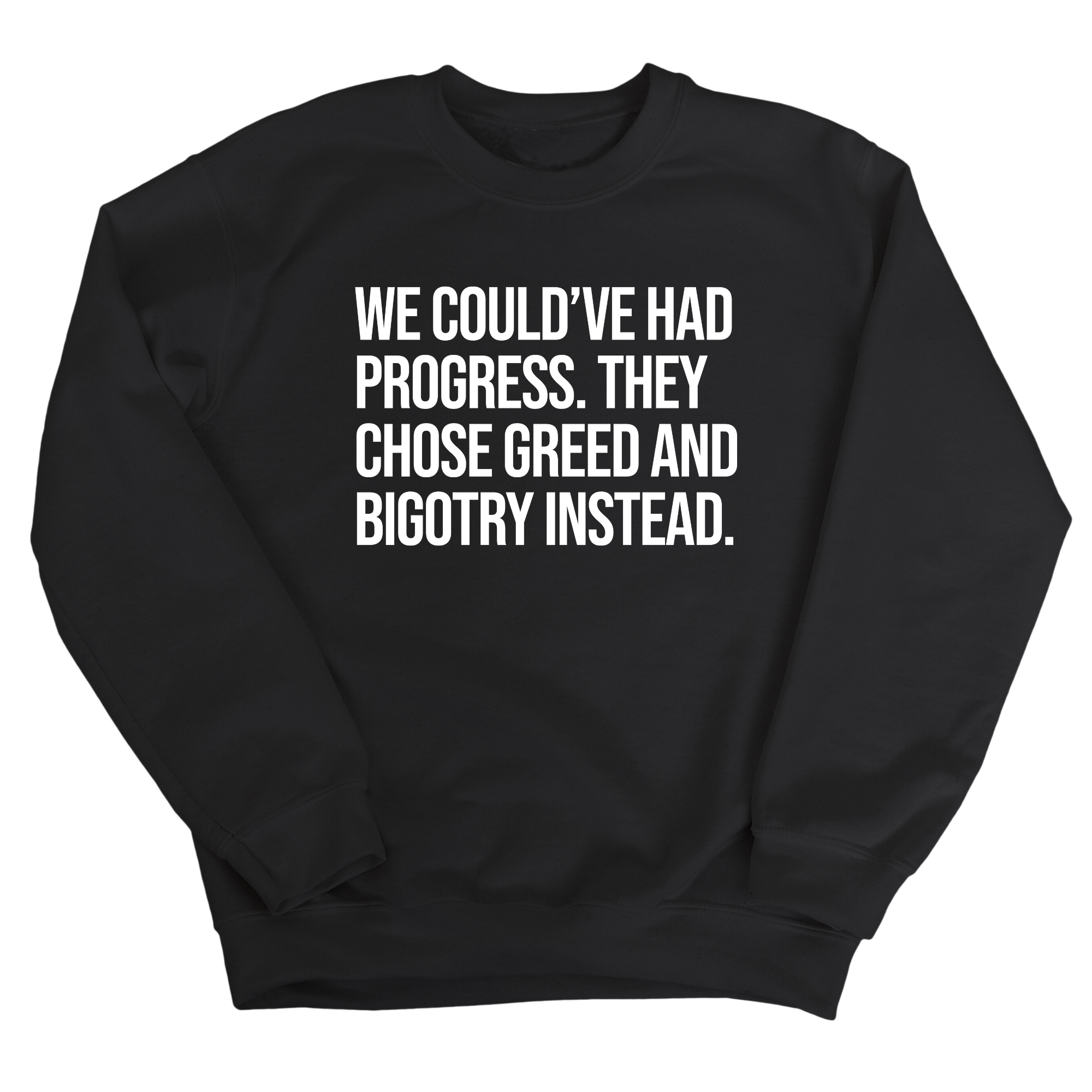 We Could’ve Had Progress. They Chose Greed and Bigotry Instead Unisex Sweatshirt-Sweatshirt-The Original God Ain't Petty But I Am