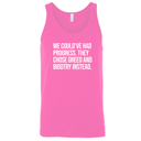 We Could’ve Had Progress. They Chose Greed and Bigotry Instead Unisex Tank Top-T-Shirt-The Original God Ain't Petty But I Am