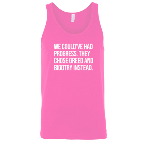 We Could’ve Had Progress. They Chose Greed and Bigotry Instead Unisex Tank Top-T-Shirt-The Original God Ain't Petty But I Am