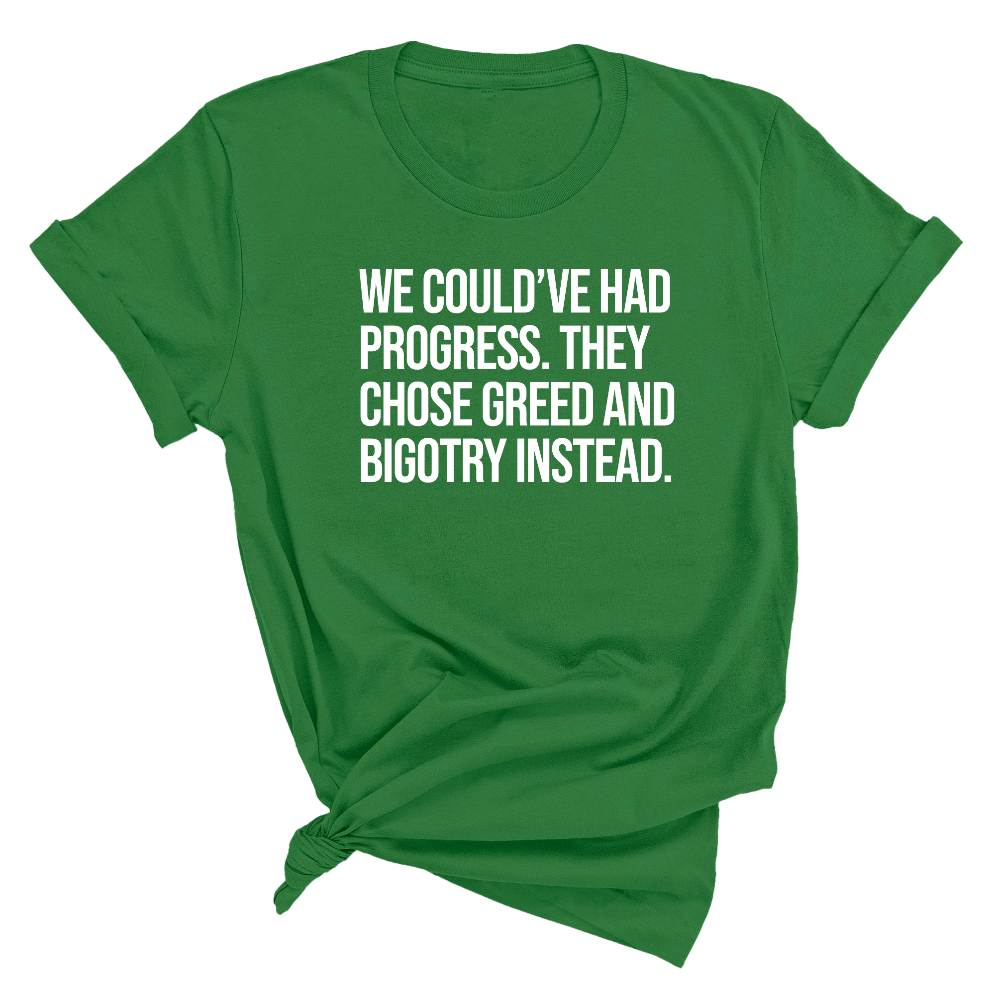 We Could’ve Had Progress. They Chose Greed and Bigotry Instead Unisex Tee-T-Shirt-The Original God Ain't Petty But I Am