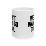 We Don’t Want to Go to War Mug 11oz (White & Black)-Mug-The Original God Ain't Petty But I Am