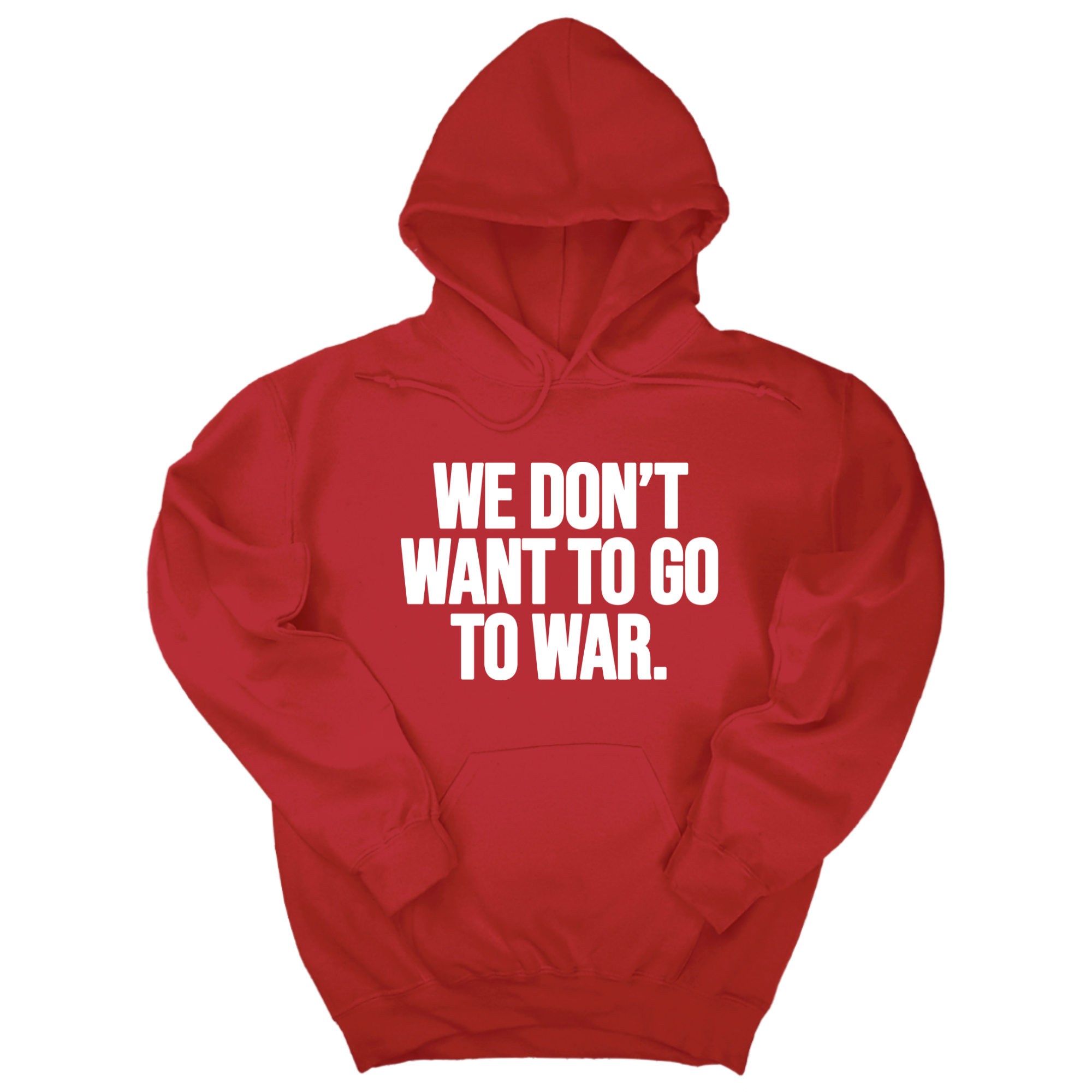 We Don’t Want to Go to War Unisex Hoodie-Hoodie-The Original God Ain't Petty But I Am