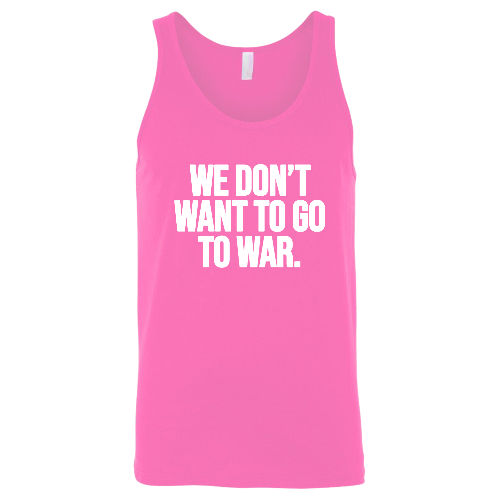 We Don’t Want to Go to War Unisex Tank Top-T-Shirt-The Original God Ain't Petty But I Am