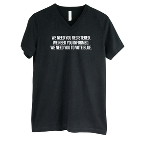 We Need You Registered. We Need You Informed. We Need You to Vote Blue *BLACK V-NECK* Unisex Tee-T-Shirt-The Original God Ain't Petty But I Am
