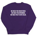 We Need You Registered. We Need You Informed. We Need You to Vote Blue Unisex Sweatshirt-Sweatshirt-The Original God Ain't Petty But I Am