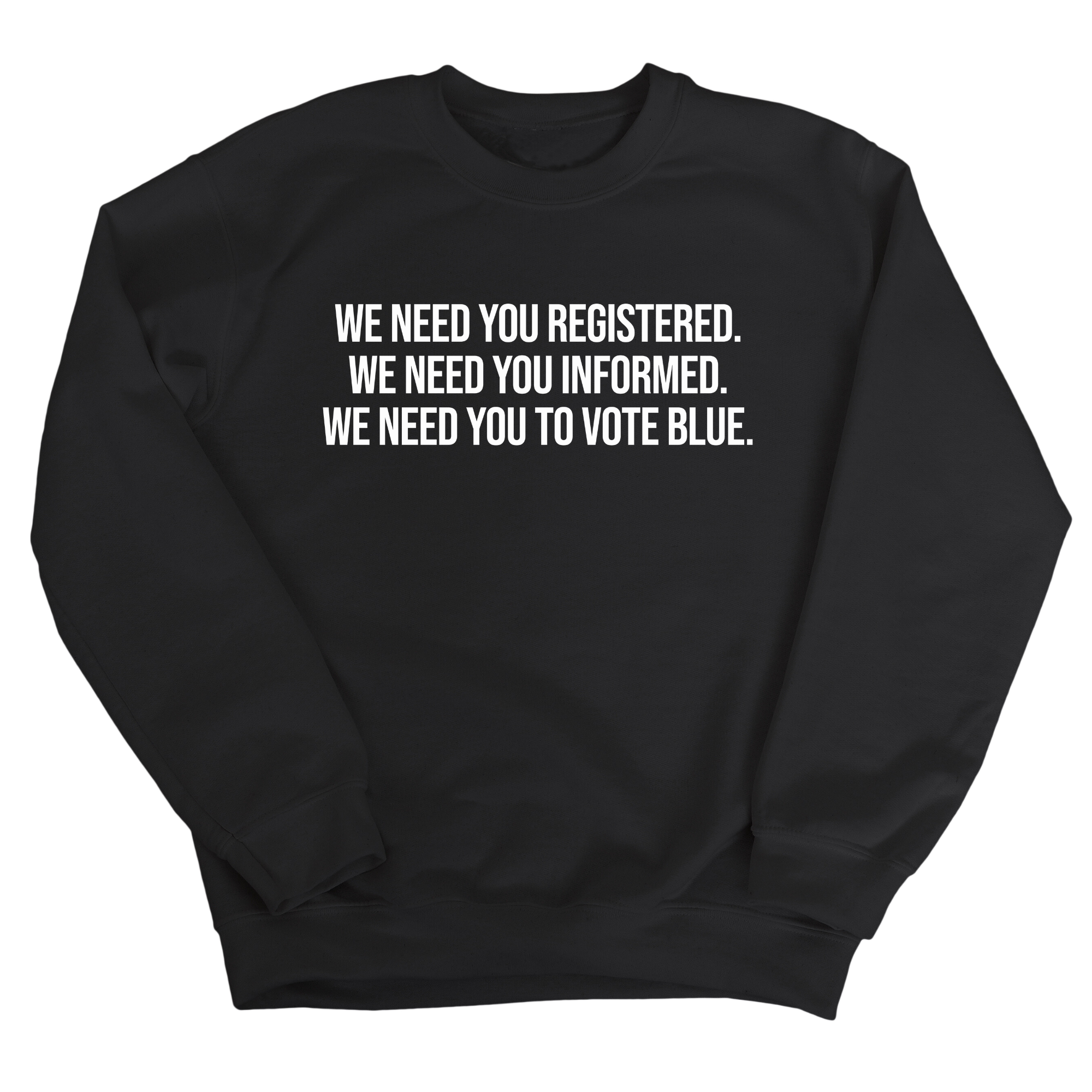We Need You Registered. We Need You Informed. We Need You to Vote Blue Unisex Sweatshirt-Sweatshirt-The Original God Ain't Petty But I Am