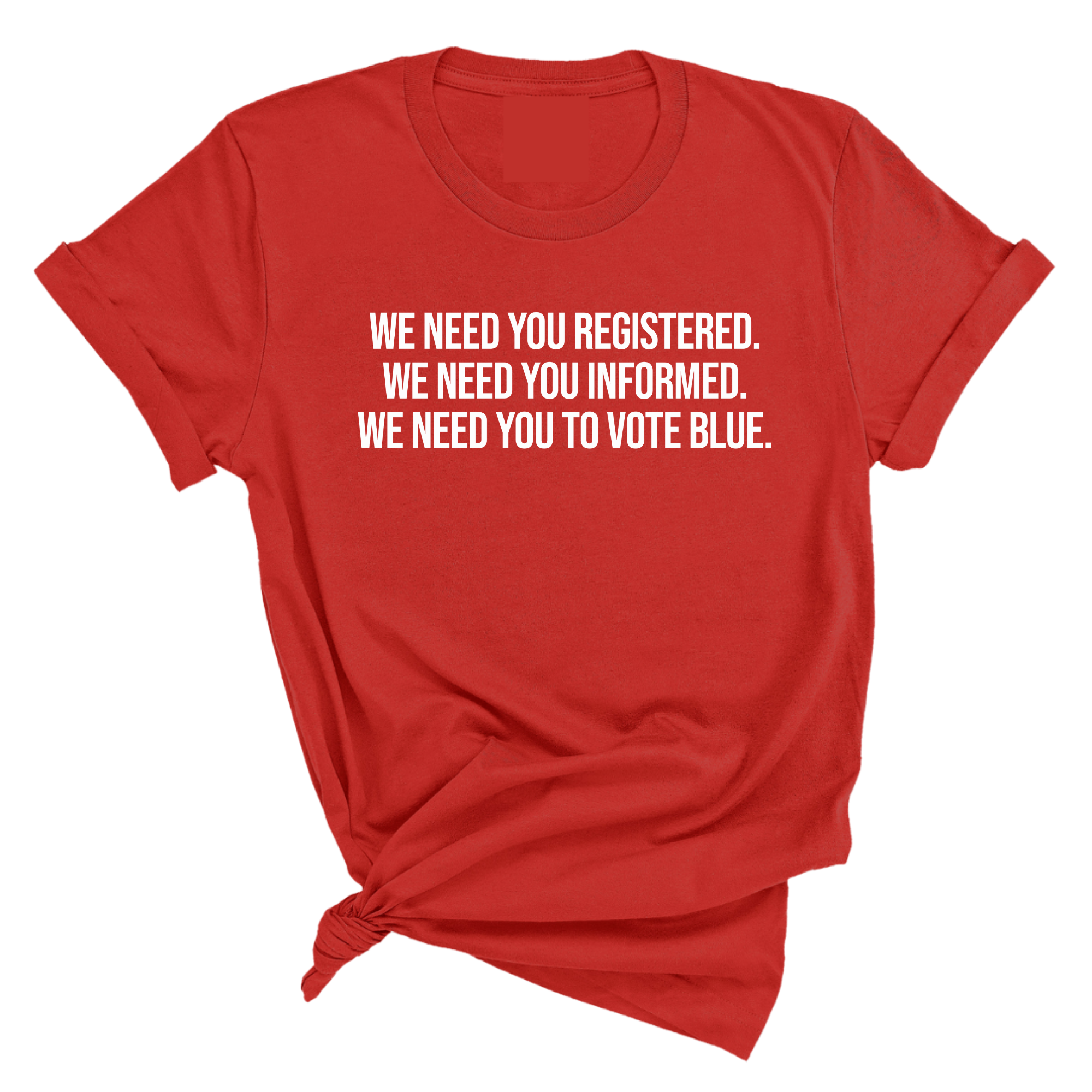 We Need You Registered. We Need You Informed. We Need You to Vote Blue Unisex Tee-T-Shirt-The Original God Ain't Petty But I Am