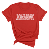 We Need You Registered. We Need You Informed. We Need You to Vote Blue Unisex Tee-T-Shirt-The Original God Ain't Petty But I Am