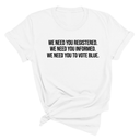 We Need You Registered. We Need You Informed. We Need You to Vote Blue Unisex Tee-T-Shirt-The Original God Ain't Petty But I Am