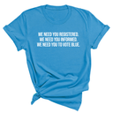 We Need You Registered. We Need You Informed. We Need You to Vote Blue Unisex Tee-T-Shirt-The Original God Ain't Petty But I Am