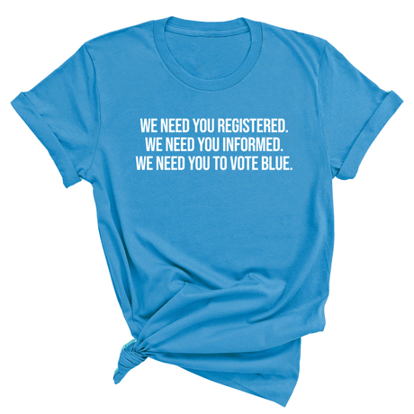 We Need You Registered. We Need You Informed. We Need You to Vote Blue Unisex Tee-T-Shirt-The Original God Ain't Petty But I Am