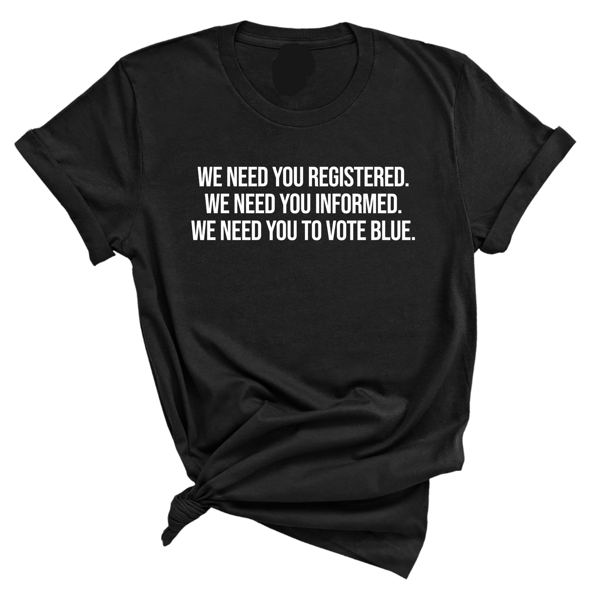 We Need You Registered. We Need You Informed. We Need You to Vote Blue Unisex Tee-T-Shirt-The Original God Ain't Petty But I Am