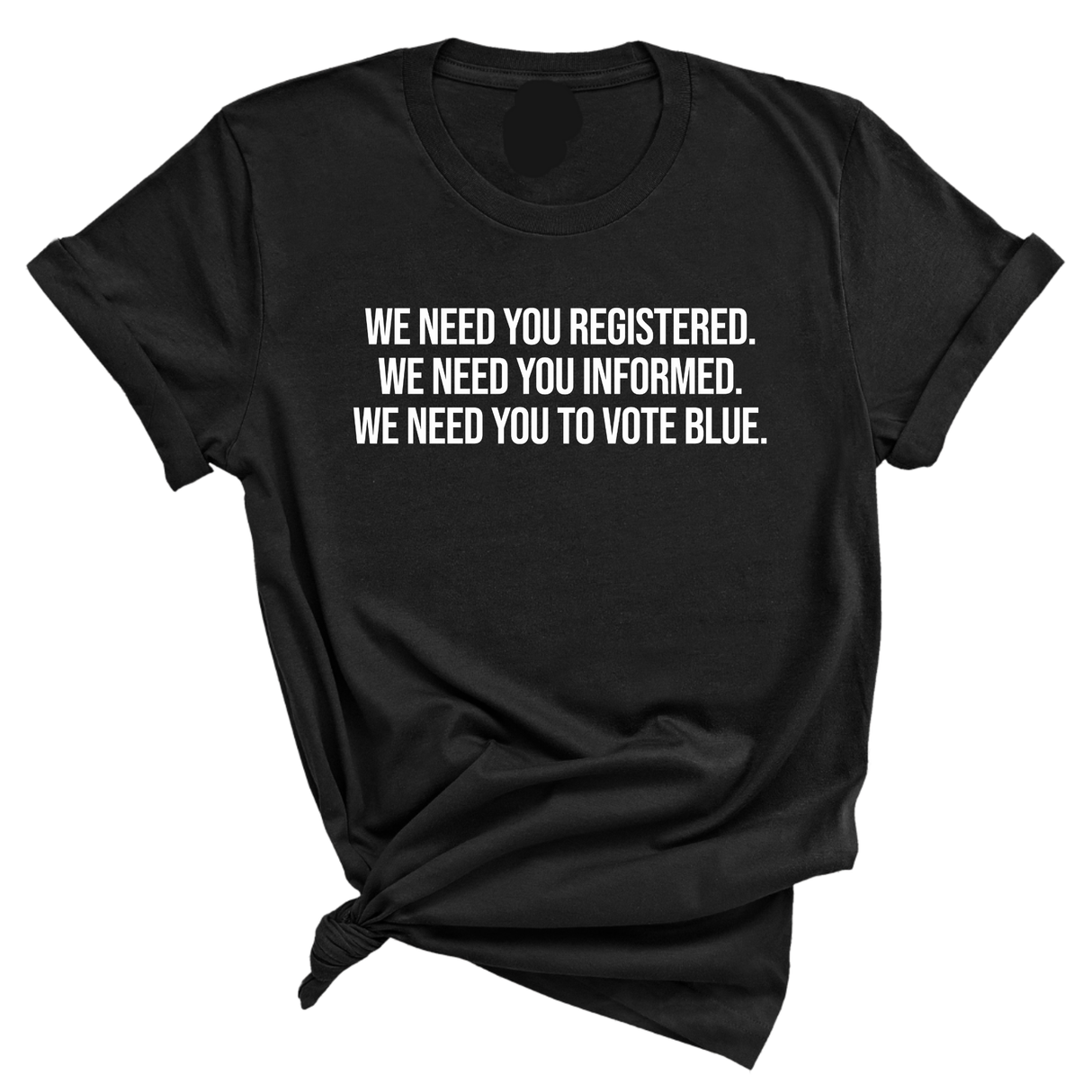 We Need You Registered. We Need You Informed. We Need You to Vote Blue Unisex Tee-T-Shirt-The Original God Ain't Petty But I Am