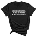 We Need You Registered. We Need You Informed. We Need You to Vote Blue Unisex Tee-T-Shirt-The Original God Ain't Petty But I Am
