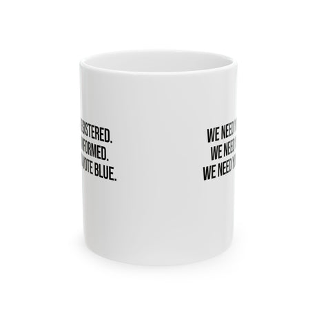 We Need You Registered. We Need You Informed. We Need You to Vote Mug 11oz (White & Black)-Mug-The Original God Ain't Petty But I Am