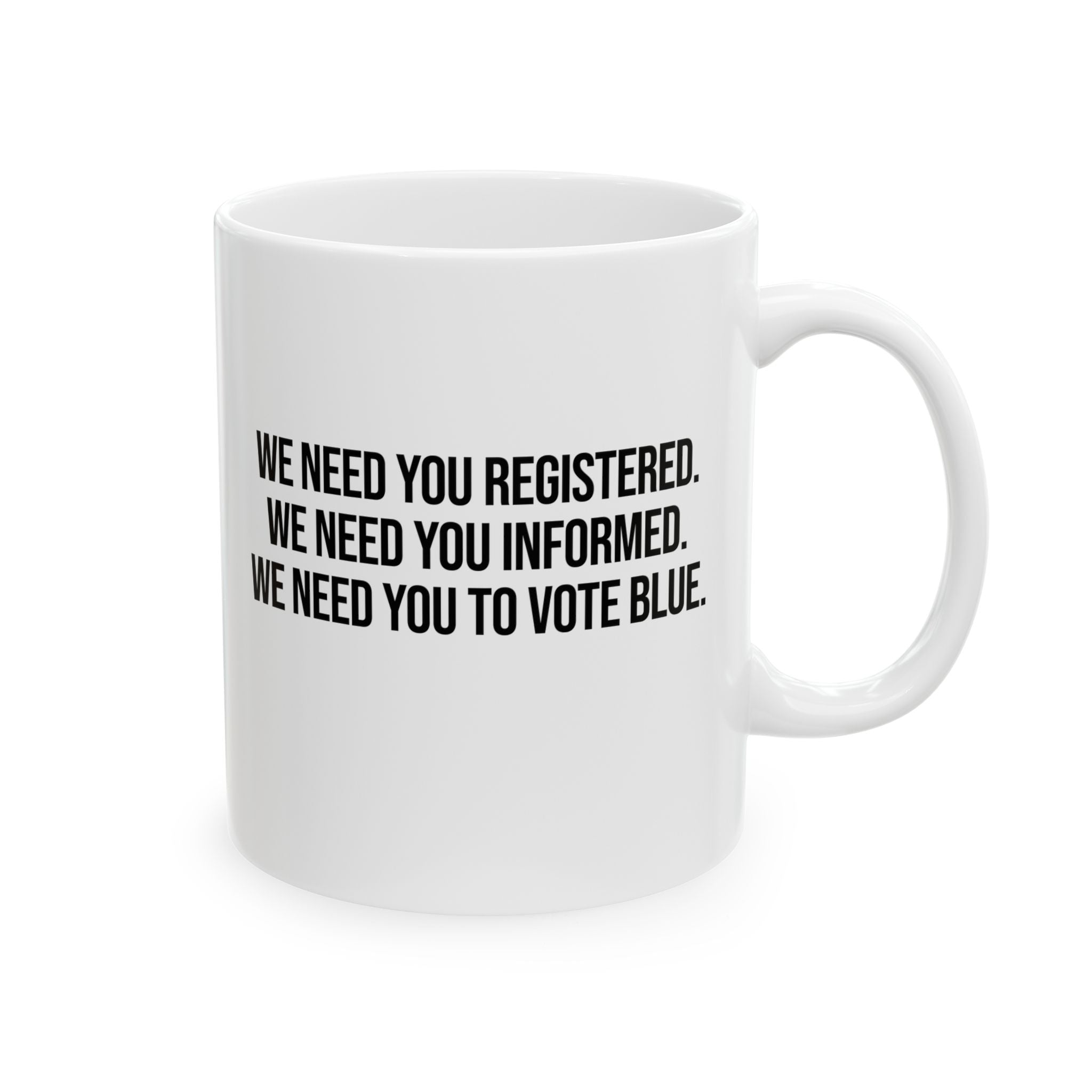 We Need You Registered. We Need You Informed. We Need You to Vote Mug 11oz (White & Black)-Mug-The Original God Ain't Petty But I Am