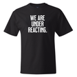 We are under reacting *BLACK TALL TEE* Unisex Tee-T-Shirt-The Original God Ain't Petty But I Am