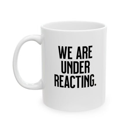 We are under reacting Mug 11oz (White & Black)-Mug-The Original God Ain't Petty But I Am