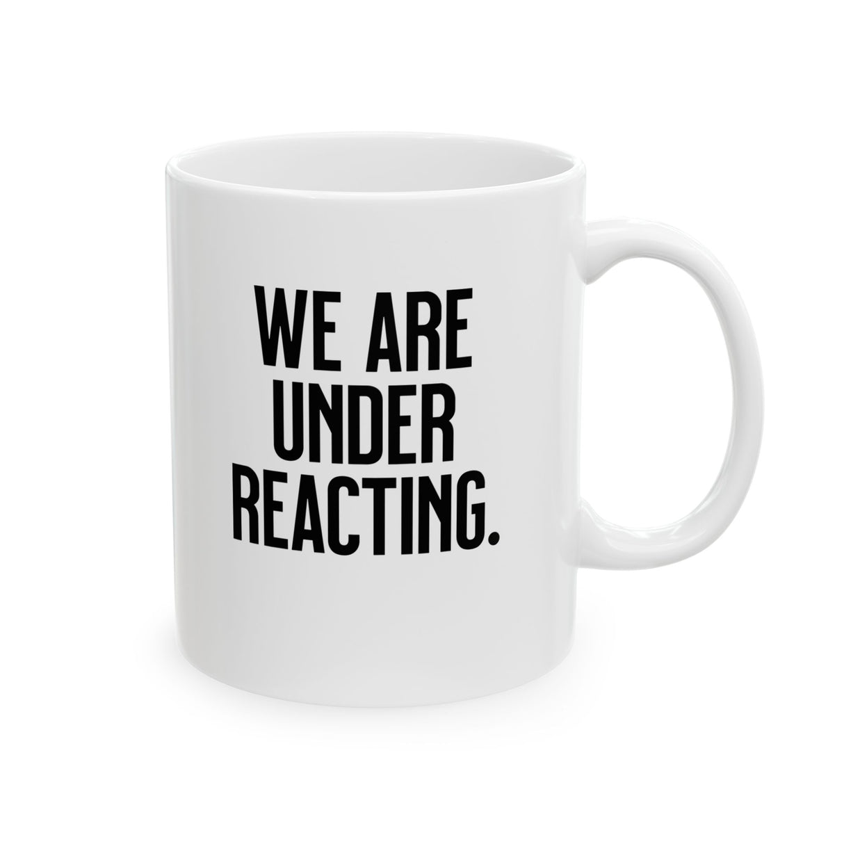 We are under reacting Mug 11oz (White & Black)-Mug-The Original God Ain't Petty But I Am