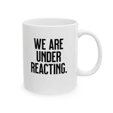 We are under reacting Mug 11oz (White & Black)-Mug-The Original God Ain't Petty But I Am