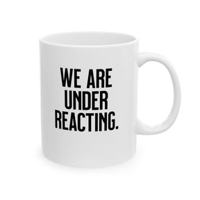 We are under reacting Mug 11oz (White & Black)-Mug-The Original God Ain't Petty But I Am