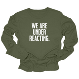 We are under reacting Unisex Long Sleeved Tee-Long Sleeved T-Shirt-The Original God Ain't Petty But I Am