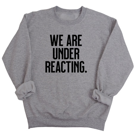 We are under reacting Unisex Sweatshirt-Sweatshirt-The Original God Ain't Petty But I Am
