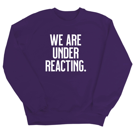 We are under reacting Unisex Sweatshirt-Sweatshirt-The Original God Ain't Petty But I Am