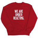 We are under reacting Unisex Sweatshirt-Sweatshirt-The Original God Ain't Petty But I Am