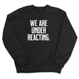 We are under reacting Unisex Sweatshirt-Sweatshirt-The Original God Ain't Petty But I Am