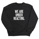 We are under reacting Unisex Sweatshirt-Sweatshirt-The Original God Ain't Petty But I Am