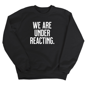 We are under reacting Unisex Sweatshirt-Sweatshirt-The Original God Ain't Petty But I Am