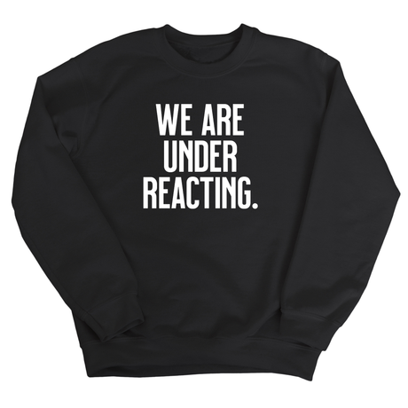We are under reacting Unisex Sweatshirt-Sweatshirt-The Original God Ain't Petty But I Am