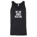 We are under reacting Unisex Tank Top-T-Shirt-The Original God Ain't Petty But I Am
