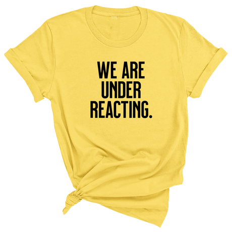 We are under reacting Unisex Tee-T-Shirt-The Original God Ain't Petty But I Am