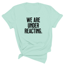 We are under reacting Unisex Tee-T-Shirt-The Original God Ain't Petty But I Am