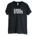 We deserve a better President. Well... Some of us do *BLACK V-NECK* Unisex Tee-T-Shirt-The Original God Ain't Petty But I Am