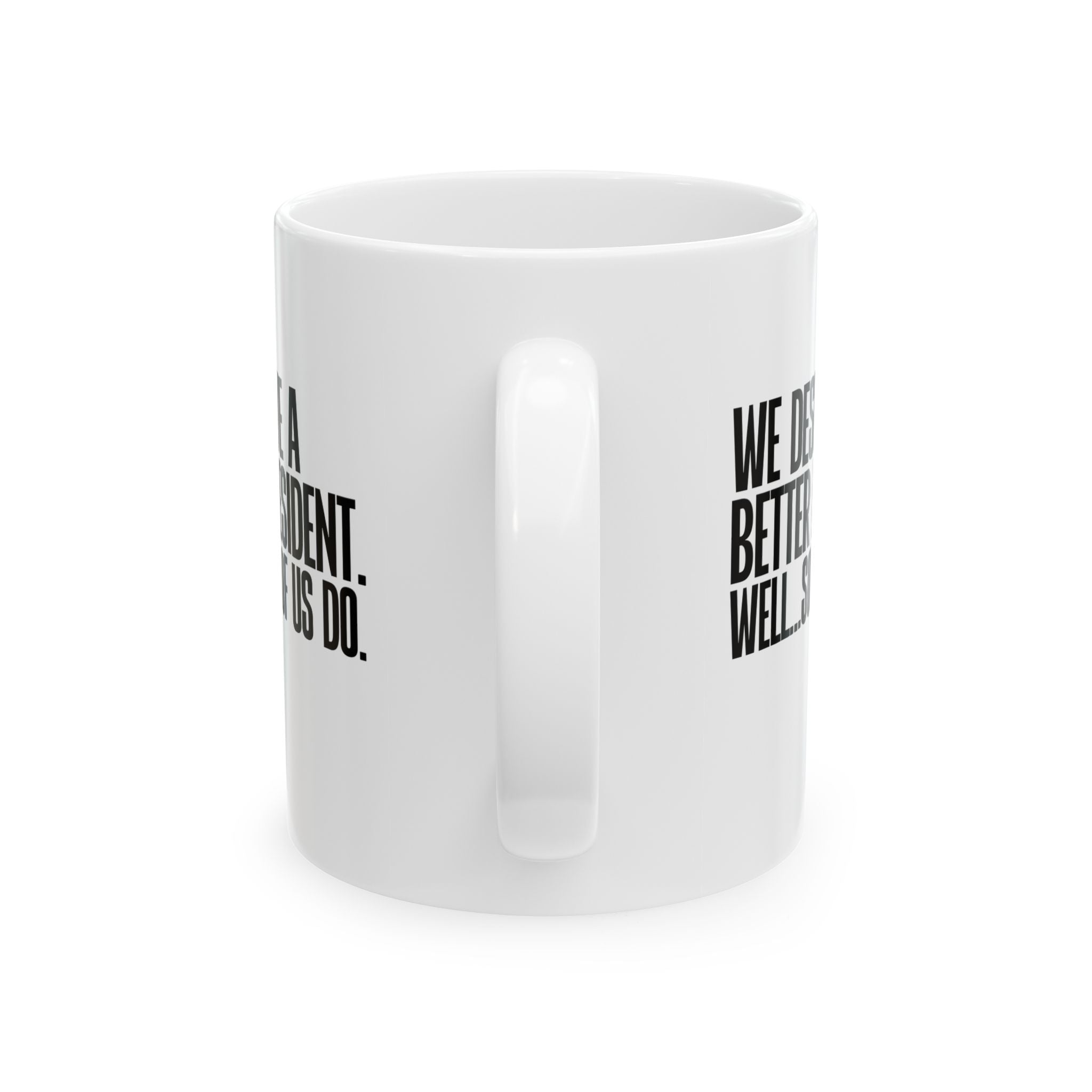 We deserve a better President. Well... Some of us do Mug Mug 11oz (White & Black)-Mug-The Original God Ain't Petty But I Am