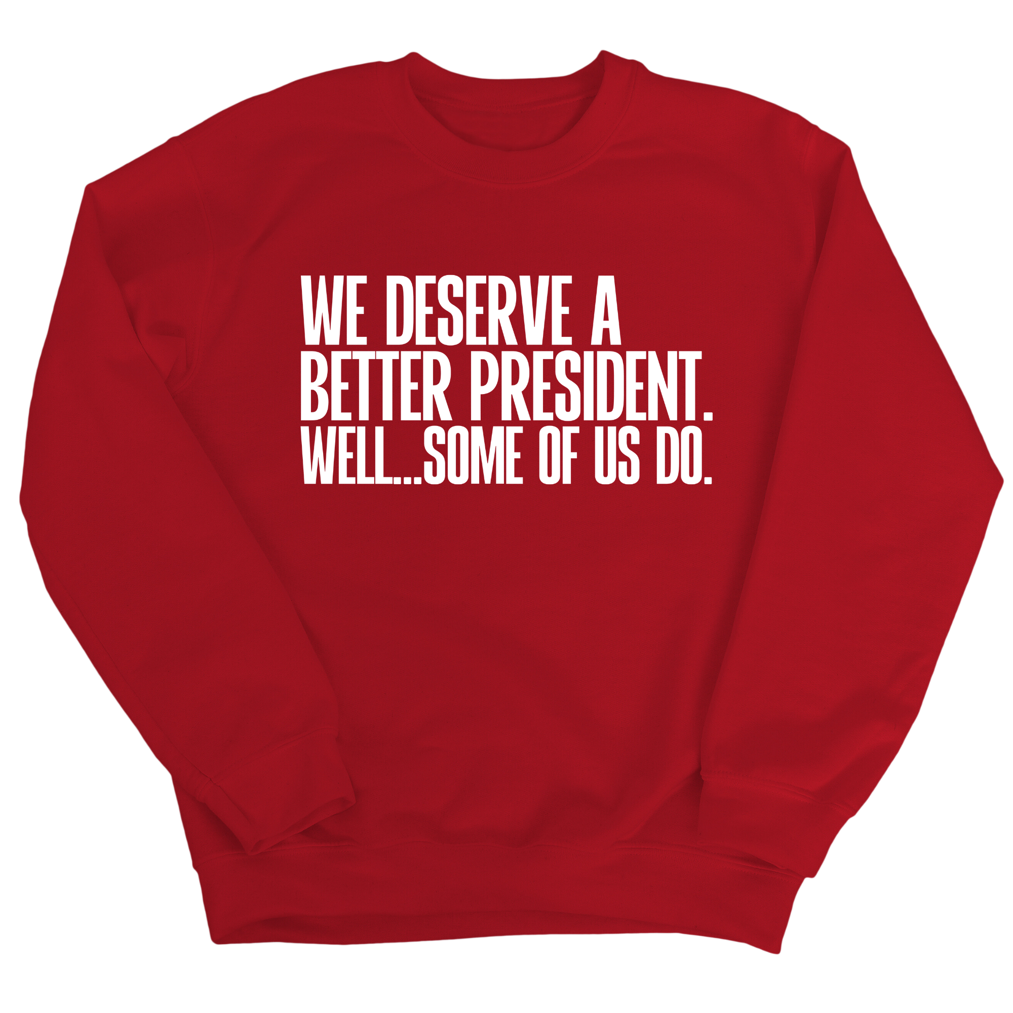 We deserve a better President. Well... Some of us do Unisex Sweatshirt-Sweatshirt-The Original God Ain't Petty But I Am