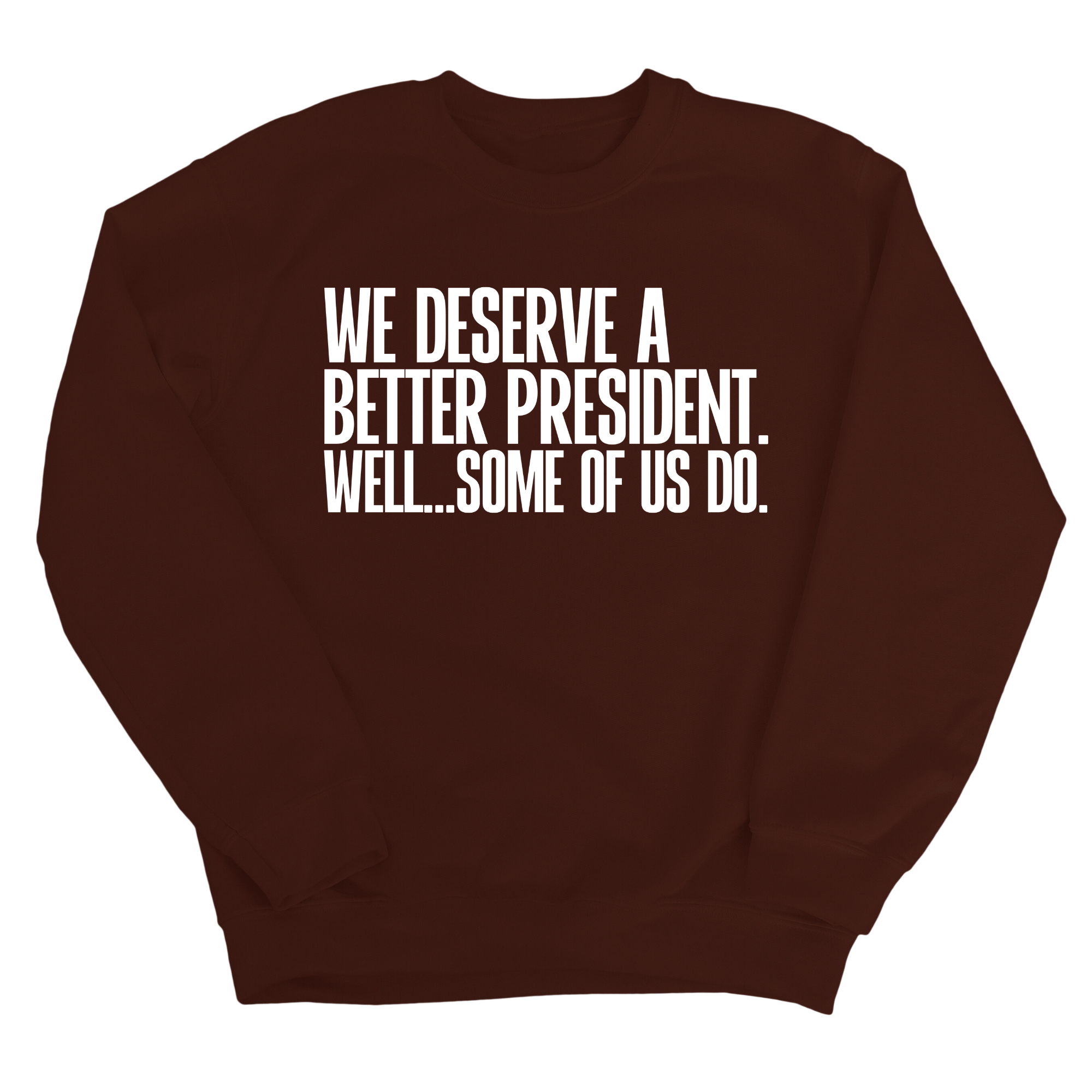 We deserve a better President. Well... Some of us do Unisex Sweatshirt-Sweatshirt-The Original God Ain't Petty But I Am