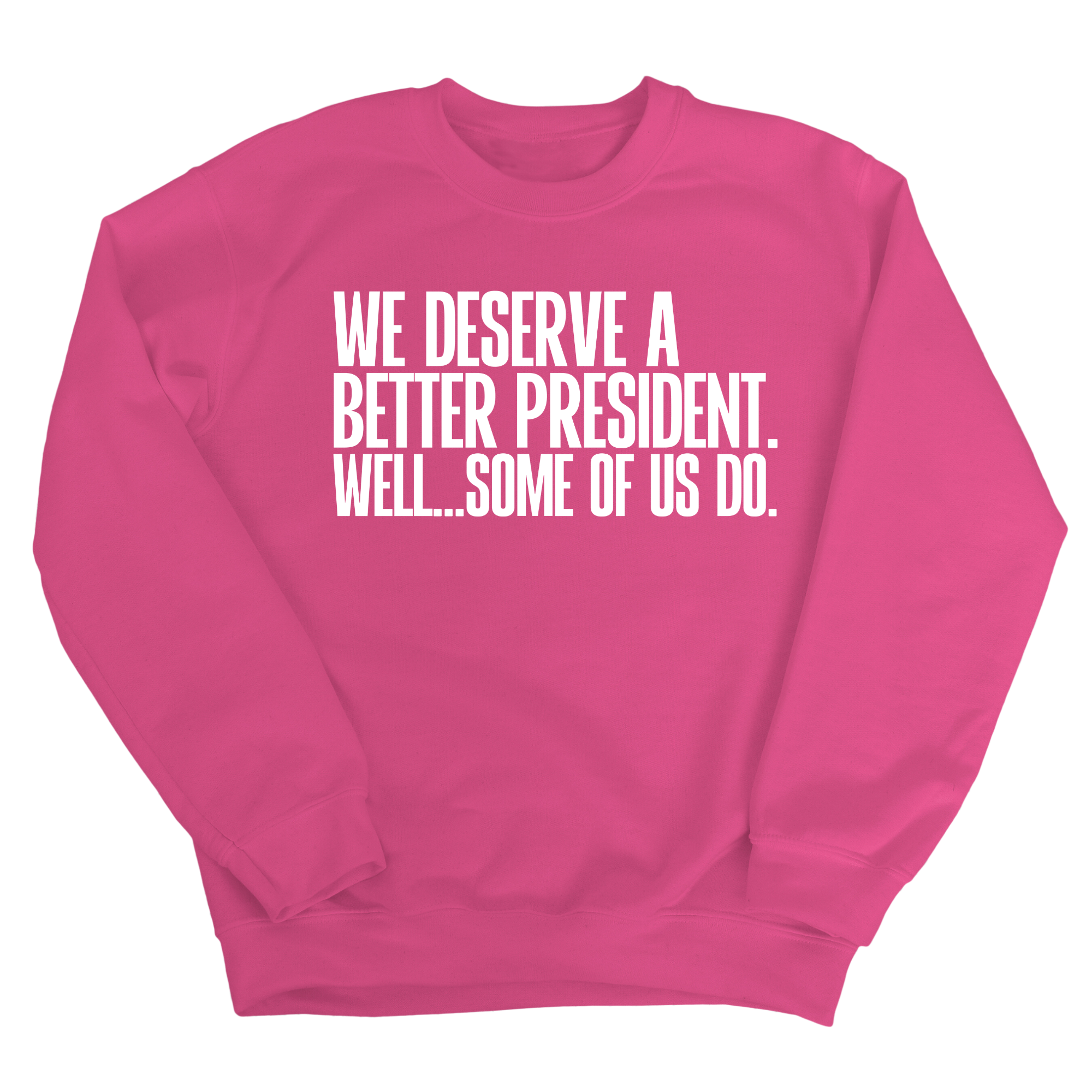 We deserve a better President. Well... Some of us do Unisex Sweatshirt-Sweatshirt-The Original God Ain't Petty But I Am