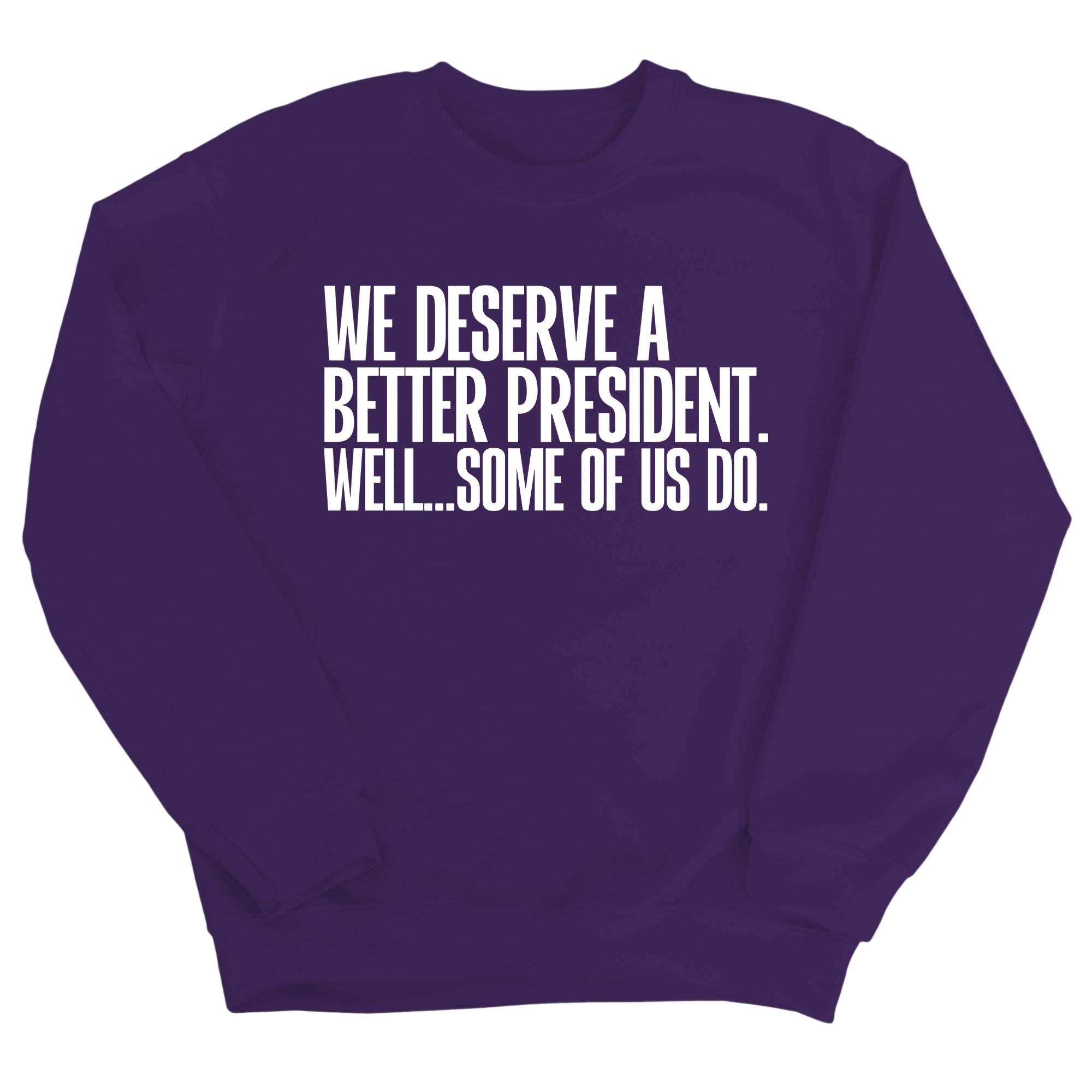We deserve a better President. Well... Some of us do Unisex Sweatshirt-Sweatshirt-The Original God Ain't Petty But I Am