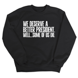 We deserve a better President. Well... Some of us do Unisex Sweatshirt-Sweatshirt-The Original God Ain't Petty But I Am