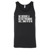 We deserve a better President. Well... Some of us do Unisex Tank Top-T-Shirt-The Original God Ain't Petty But I Am
