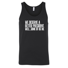 We deserve a better President. Well... Some of us do Unisex Tank Top-T-Shirt-The Original God Ain't Petty But I Am