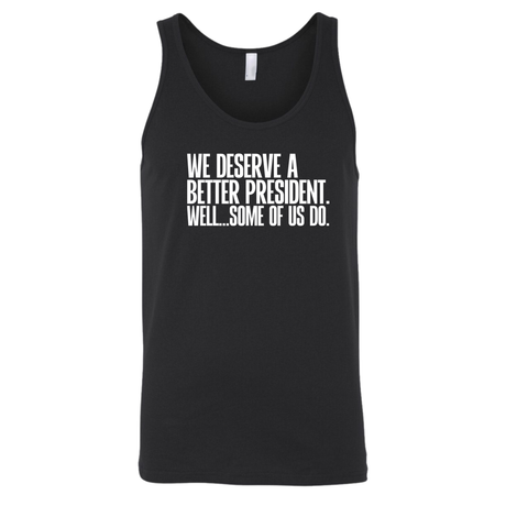 We deserve a better President. Well... Some of us do Unisex Tank Top-T-Shirt-The Original God Ain't Petty But I Am