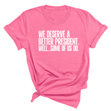 We deserve a better President. Well... Some of us do Unisex Tee-T-Shirt-The Original God Ain't Petty But I Am