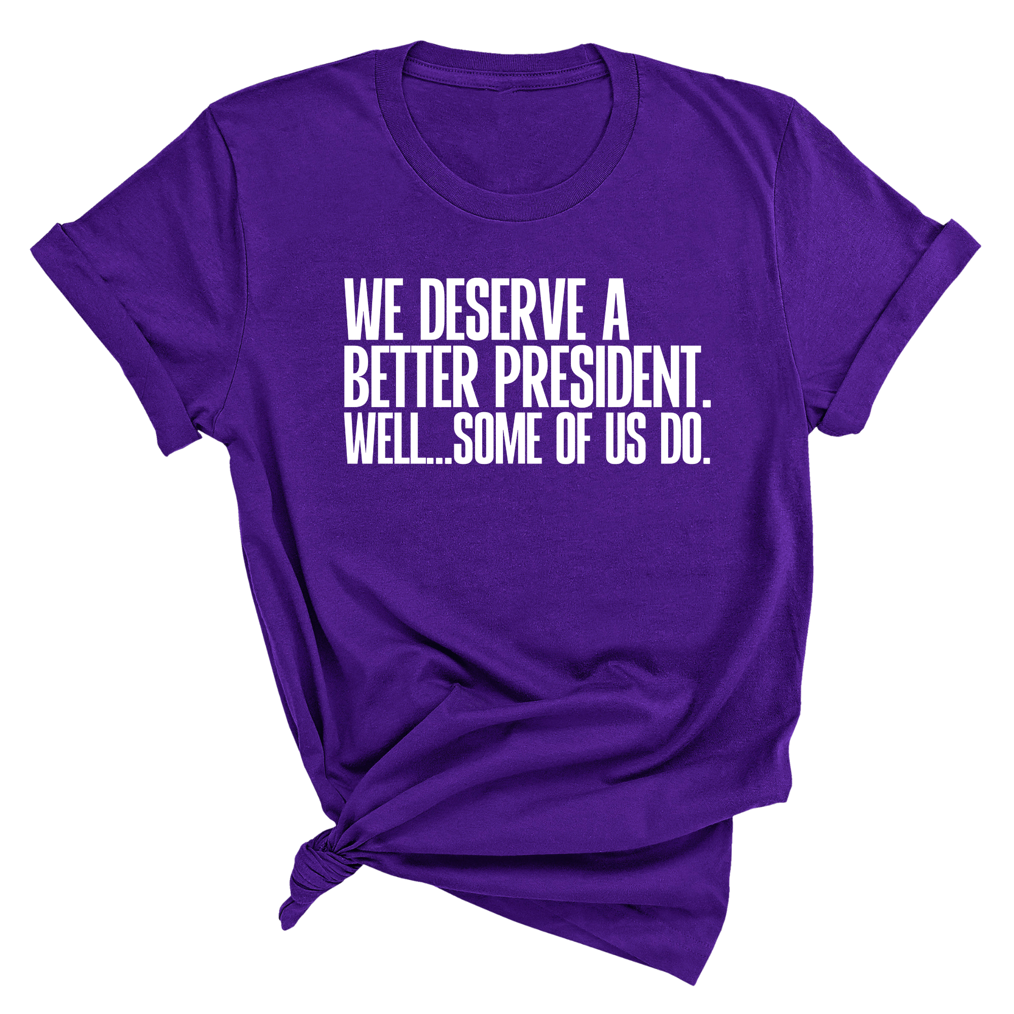 We deserve a better President. Well... Some of us do Unisex Tee-T-Shirt-The Original God Ain't Petty But I Am