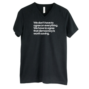 We don't have to agree on everything. We have to agree that democracy is worth saving *BLACK V-NECK* Unisex Tee-T-Shirt-The Original God Ain't Petty But I Am